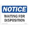 Signmission OSHA Notice, 5" Height, Waiting For Disposition Sign, 7" X 5", Landscape OS-NS-D-57-L-18892 - alternate 1